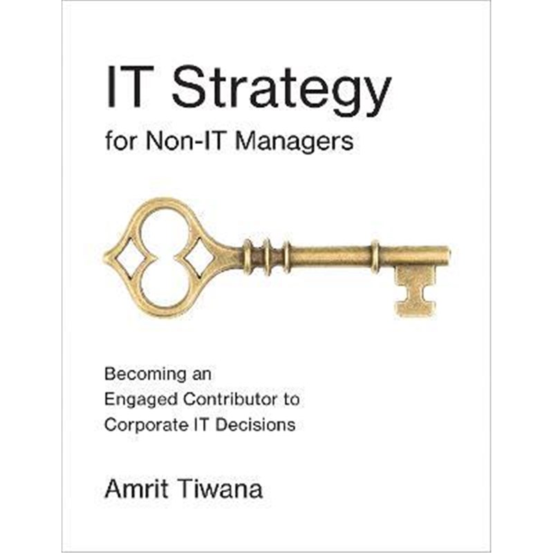 预订IT Strategy for Non-IT Managers:Becoming an Engaged Contributor to Corporate IT Decisions