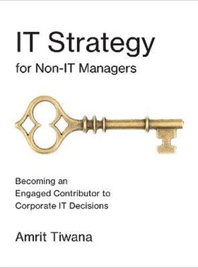 预订IT Strategy for Non-IT Managers:Becoming an Engaged Contributor to Corporate IT Decisions