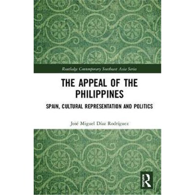 按需印刷不退不换The Appeal of the Philippines:Spain, Cultural Representation and Politics[9781138244245]
