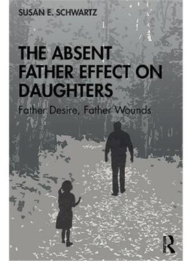 按需印刷不退不换The Absent Father Effect on Daughters:Father Desire, Father Wounds[9780367360856]