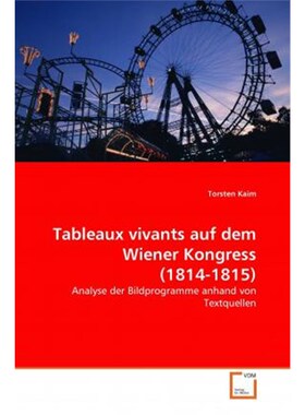 预订不退不换德语 Tableaux vivants auf dem Wiener Kongress (1814-1815):Analyse der Bildprogramme anhand von Textquellen