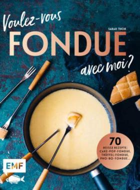 预订【德语】 Voulez-vous FONDUE avec moi?:Über 70 heiße Rezepte: Trüffel-Fondue, Pho-B