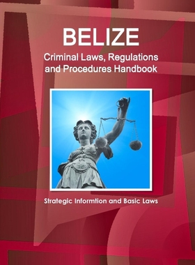 按需印刷Belize Criminal Laws, Regulations and Procedures Handbook - Strategic Informtion and Basic Laws[9781514506585]
