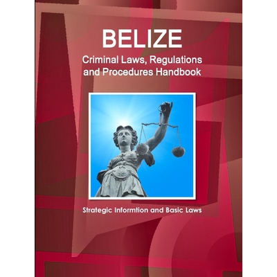 按需印刷Belize Criminal Laws, Regulations and Procedures Handbook - Strategic Informtion and Basic Laws[9781514506585]