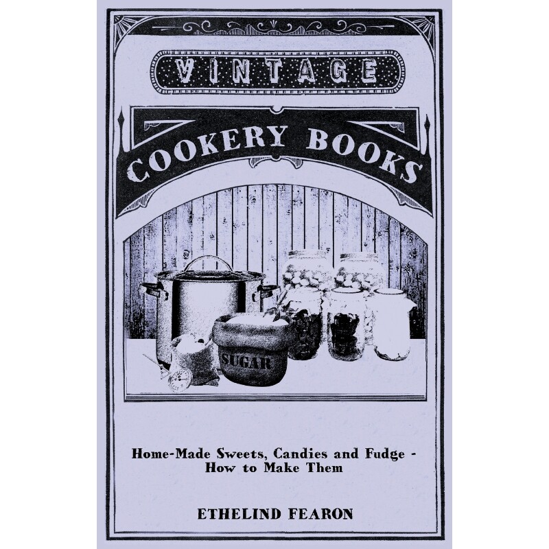按需印刷不退不换Home-Made Sweets, Candies and Fudge - How to Make Them[9781446540435]