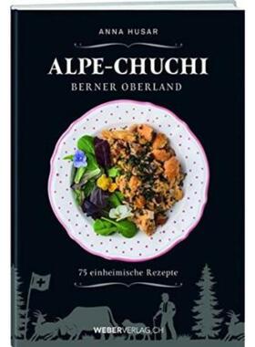预订不退不换德语 Alpe-Chuchi Berner Oberland:75 einheimische Rezepte