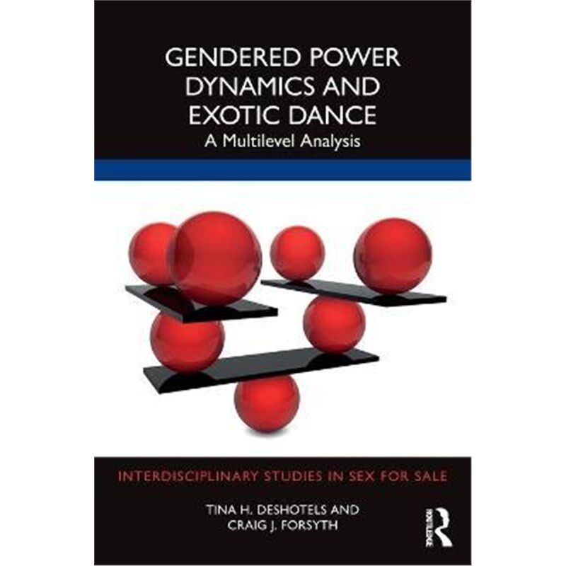 按需印刷不退不换Gendered Power Dynamics and Exotic Dance:A Multilevel Analysis[9780367466831]