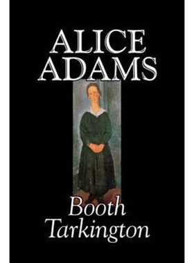 按需印刷不退不换Alice Adams by Booth Tarkington, Fiction, Classics, Literary[9781598189179]