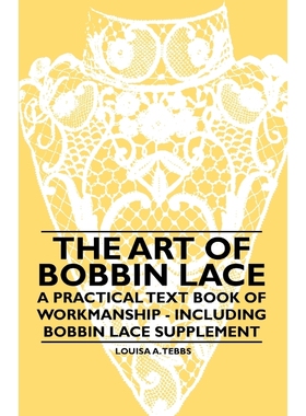 按需印刷The Art of Bobbin Lace - A Practical Text Book of Workmanship - Including Bobbin Lace Supplement[9781445528205]
