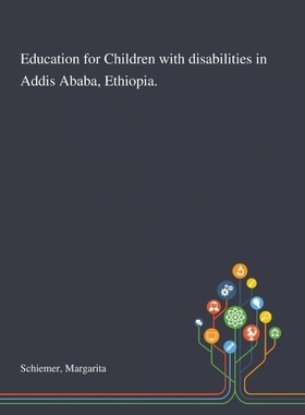 按需印刷Education for Children With Disabilities in Addis Ababa, Ethiopia.[9781013268328]