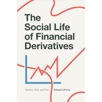 预订The Social Life of Financial Derivatives:Markets, Risk, and Time
