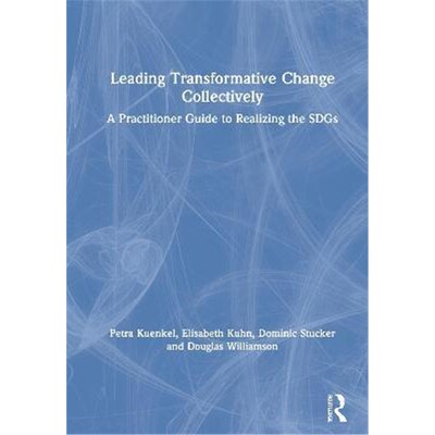 按需印刷不退不换Leading Transformative Change Collectively:A Practitioner Guide to Realizing the SDGs[9780367471170]