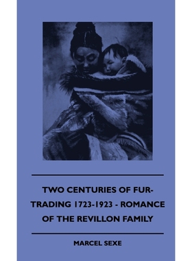 按需印刷Two Centuries Of Fur-Trading 1723-1923 - Romance Of The Revillon Family[9781445504292]
