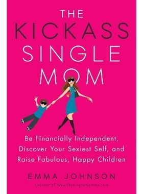 预订Kickass Single Mom:Create Financial Freedom, Live Life on Your Own Terms, Enjoy a Rich Dating Life--All While Raisin