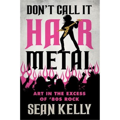 预订Don't Call It Hair Metal:Art in the Excess of