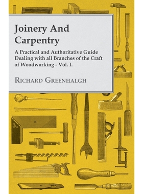 预订Joinery and Carpentry - A Practical and Authoritative Guide Dealing with All Branches of the Craft o
