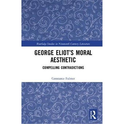 按需印刷George Eliot's Moral Aesthetic:Compelling Contradictions[9781138579712]