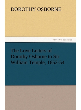 按需印刷The Love Letters of Dorothy Osborne to Sir William Temple, 1652-54[9783842449237]