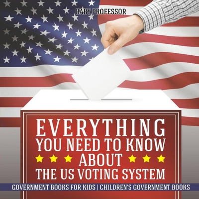 预订不退不换Everything You Need to Know about The US Voting System - Government Books for Kids | Children's Gove