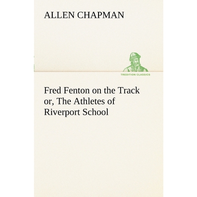 按需印刷Fred Fenton on the Track or, The Athletes of Riverport School[9783849187552]