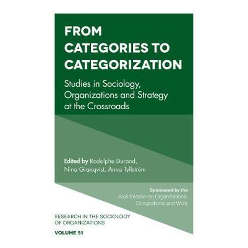 预订From Categories to Categorization:Studies in Sociology, Organizations and Strategy at the Crossroads