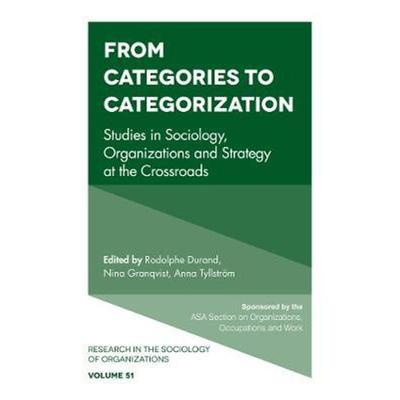 预订From Categories to Categorization:Studies in Sociology, Organizations and Strategy at the Crossroads