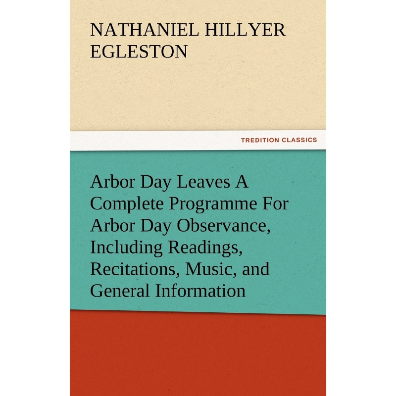 预订Arbor Day Leaves a Complete Programme for Arbor Day Observance, Including Readings, Recitations, Mus