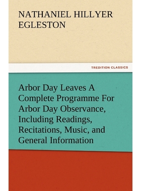 预订Arbor Day Leaves a Complete Programme for Arbor Day Observance, Including Readings, Recitations, Mus