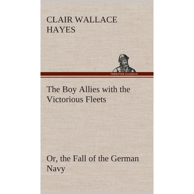 按需印刷不退不换The Boy Allies with the Victorious Fleets Or, the Fall of the German Navy[9783849520380]