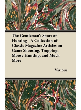 预订The Gentleman's Sport of Hunting - A Collection of Classic Magazine Articles on Game Shooting, Trapp