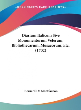 按需印刷不退不换Diarium Italicum Sive Monumentorum Veterum, Bibliothecarum, Musaeorum, Etc. (1702)[9781104645762]