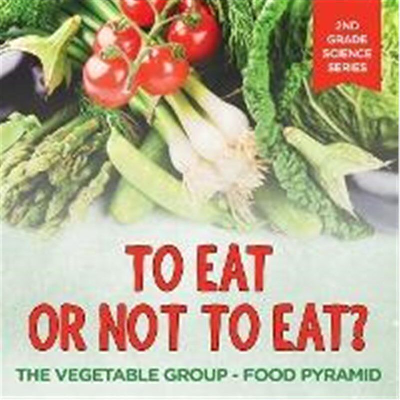 按需印刷不退不换To Eat Or Not To Eat? The Vegetable Group - Food Pyramid:2nd Grade Science Series[9781682800201]