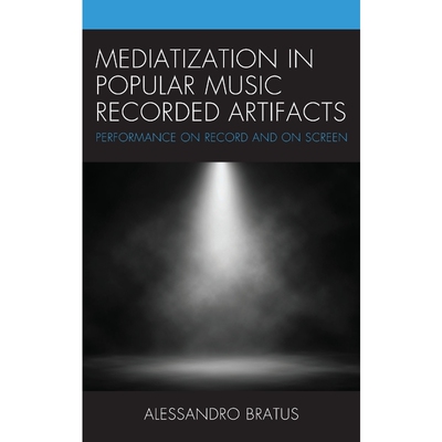 按需印刷Mediatization in Popular Music Recorded Artifacts[9781498556323]