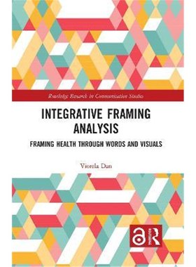 按需印刷Integrative Framing Analysis:Framing Health through Words and Visuals[9781138046368]