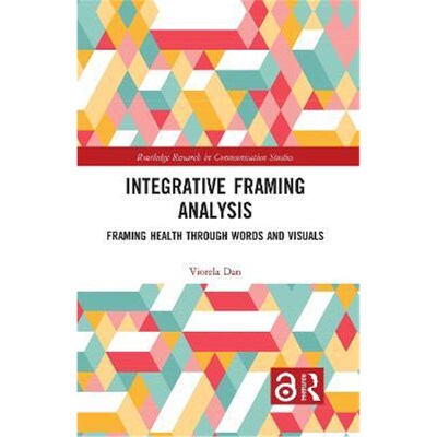 按需印刷不退不换Integrative Framing Analysis:Framing Health through Words and Visuals[9781138046368]