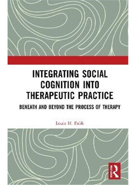 按需印刷不退不换Integrating Social Cognition into Therapeutic Practice:Beneath and Beyond the Process of Therapy[9780367