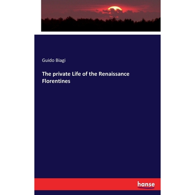 按需印刷不退不换The private Life of the Renaissance Florentines[9783337110796]