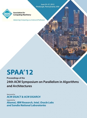 按需印刷SPAA 12 Proceedings of the 24th ACM Symposium on Parallelism in Algorithms and Architectures[9781450312134]