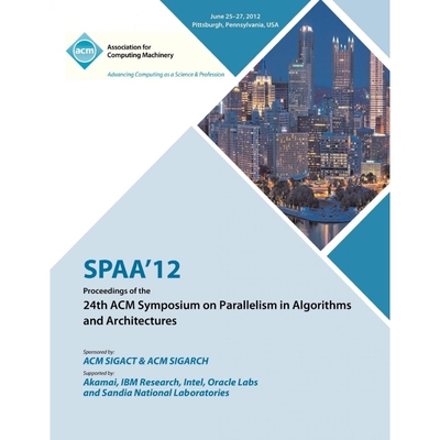 按需印刷SPAA 12 Proceedings of the 24th ACM Symposium on Parallelism in Algorithms and Architectures[9781450312134]