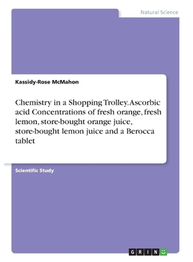 预订Chemistry in a Shopping Trolley. Ascorbic acid Concentrations of fresh orange, fresh lemon, store-bo