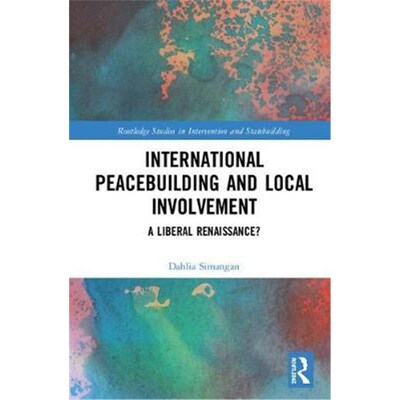 按需印刷不退不换International Peacebuilding and Local Involvement:A Liberal Renaissance?[9780367024123]