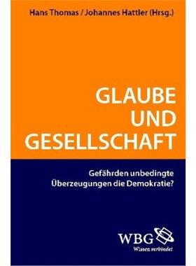 预订【德语】Glaube und Gesellschaft:Gefährden unbedingte Überzeugungen die Demokratie?