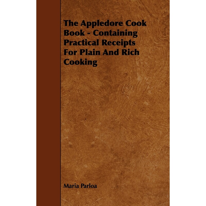 按需印刷不退不换The Appledore Cook Book - Containing Practical Receipts For Plain And Rich Cooking[9781444650655]
