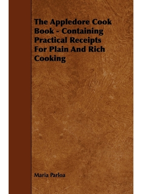 按需印刷The Appledore Cook Book - Containing Practical Receipts For Plain And Rich Cooking[9781444650655]