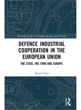 按需印刷不退不换Defence Industrial Cooperation in the European Union:The State, the Firm and Europe[9780367109929]