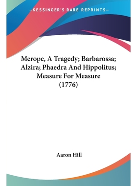 按需印刷Merope, A Tragedy; Barbarossa; Alzira; Phaedra And Hippolitus; Measure For Measure (1776)[9780548748671]