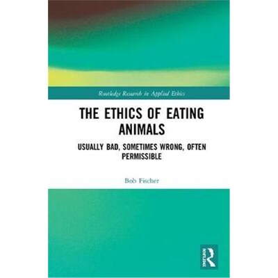 按需印刷不退不换The Ethics of Eating Animals:Usually Bad, Sometimes Wrong, Often Permissible[9780367230043]