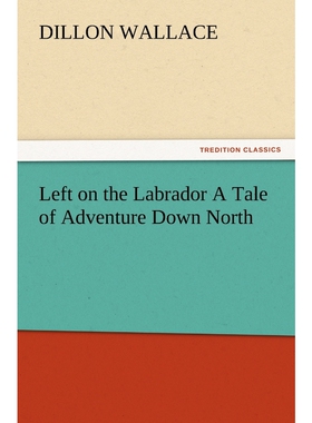 按需印刷不退不换Left on the Labrador a Tale of Adventure Down North[9783847228301]