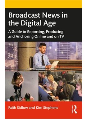 按需印刷Broadcast News in the Digital Age:A Guide to Reporting, Producing and Anchoring Online and on TV[9780367683429]