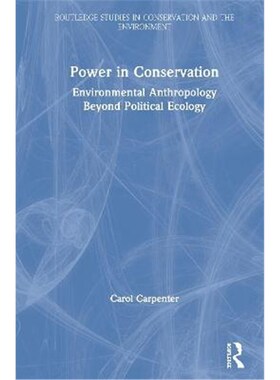 按需印刷不退不换Power in Conservation:Environmental Anthropology Beyond Political Ecology[9780367342517]